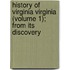 History of Virginia Virginia (Volume 1); From Its Discovery