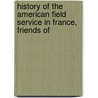 History of the American Field Service in France, Friends of by James William Seymour