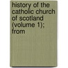 History of the Catholic Church of Scotland (Volume 1); From door D. Oswald Hunter Blair