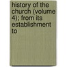 History of the Church (Volume 4); From Its Establishment to by Charles Constantine Pise