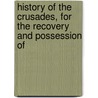 History of the Crusades, for the Recovery and Possession of door Professor Charles Mills