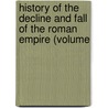 History of the Decline and Fall of the Roman Empire (Volume door Edward Gibbon