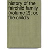 History of the Fairchild Family (Volume 2); Or, the Child's door Mrs. Sherwood