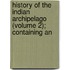 History of the Indian Archipelago (Volume 2); Containing an