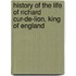 History of the Life of Richard Cur-de-Lion, King of England