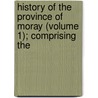 History of the Province of Moray (Volume 1); Comprising the door Lachlan Shaw