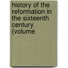 History of the Reformation in the Sixteenth Century (Volume door Jean Henri Merle D'Aubigne
