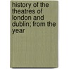 History of the Theatres of London and Dublin; From the Year by Benjamin Victor