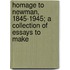 Homage to Newman, 1845-1945; A Collection of Essays to Make