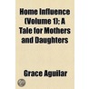 Home Influence (Volume 1); A Tale For Mothers And Daughters door Grace Aguilar