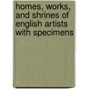 Homes, Works, and Shrines of English Artists with Specimens door Frederick William Fairholt