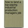 How To Land A Top-Paying Industrial Production Managers Job door Brad Andrews