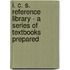 I. C. S. Reference Library - A Series Of Textbooks Prepared