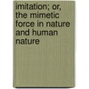 Imitation; Or, The Mimetic Force In Nature And Human Nature door Richard Steel