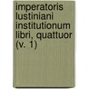 Imperatoris Lustiniani Institutionum Libri, Quattuor (V. 1) door John Baron Moyle
