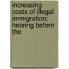 Increasing Costs of Illegal Immigration; Hearing Before the by United States Appropriations