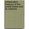 Independent Treasury of the United States and Its Relations door David Kinley