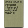 Indian Tribes of the Upper Mississippi Valley and Region of door General Books