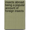 Insects Abroad. Being a Popular Account of Foreign Insects door D.E. Ed. Wood