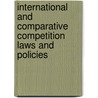 International and Comparative Competition Laws and Policies by Yang-Ching Chao