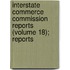 Interstate Commerce Commission Reports (Volume 18); Reports