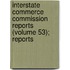 Interstate Commerce Commission Reports (Volume 53); Reports
