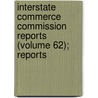 Interstate Commerce Commission Reports (Volume 62); Reports by United States. Interstate Commission