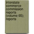 Interstate Commerce Commission Reports (Volume 65); Reports