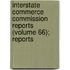 Interstate Commerce Commission Reports (Volume 66); Reports