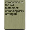 Introduction To The Old Testament; Chronologically Arranged door Harlan Creelman