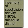 Inventory of Subdivision Activity (1975); Missoula District door Virginia K. Coull