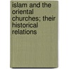 Islam And The Oriental Churches; Their Historical Relations by William Ambrose Shedd