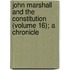 John Marshall and the Constitution (Volume 16); A Chronicle