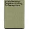 Journal of the Royal Geographical Society of London (Volume by Royal Geographical Society