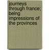 Journeys Through France; Being Impressions Of The Provinces by Hippolyte Taine
