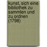 Kunst, Sich Eine Bibliothek Zu Sammlen Und Zu Ordnen (1798) by Immanuel Vertraugott Rothe