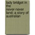 Lady Bridget in the Never-Never Land; A Story of Australian