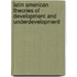 Latin American Theories Of Development And Underdevelopment