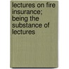 Lectures on Fire Insurance; Being the Substance of Lectures door Insurance Library Association of Boston