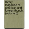 Library Magazine of American and Foreign Thought (Volume 6) by General Books