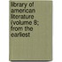 Library of American Literature (Volume 8; From the Earliest