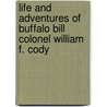 Life And Adventures Of Buffalo Bill Colonel William F. Cody door Anon