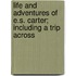 Life and Adventures of E.S. Carter; Including a Trip Across