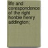 Life and Corespondence of the Right Honble Henry Addington;