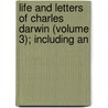 Life and Letters of Charles Darwin (Volume 3); Including an door Professor Charles Darwin