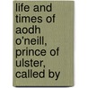 Life and Times of Aodh O'Neill, Prince of Ulster, Called by door John Mitchel