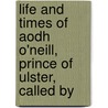 Life and Times of Aodh O'Neill, Prince of Ulster, Called by by John Mitchel