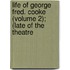 Life of George Fred. Cooke (Volume 2); (Late of the Theatre