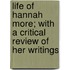 Life of Hannah More; With a Critical Review of Her Writings