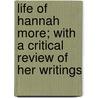 Life of Hannah More; With a Critical Review of Her Writings door Professor William Shaw